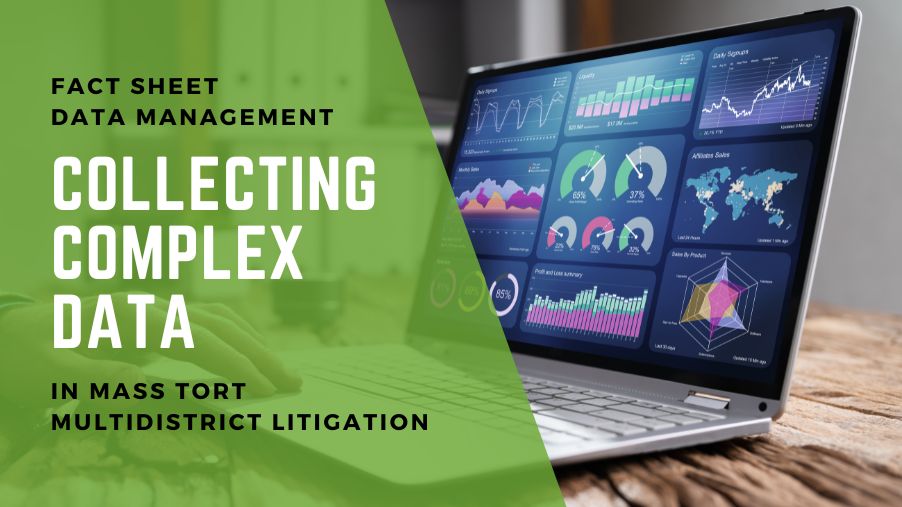 Fact Sheet Data Management: Collecting Complex Data in Mass Tort MDLs