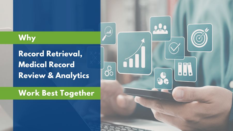 Why Record Retrieval, Medical Record Review, and Analytics Work Best Together