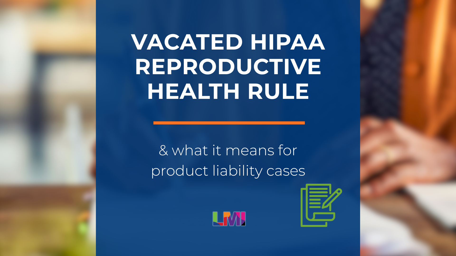Vacated HIPAA Reproductive Health Rule and What it Means for Product Liability Cases