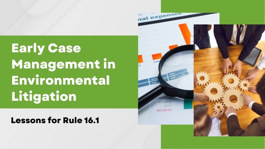 Early Case Management in Environmental Litigation: Lessons for Rule 16.1