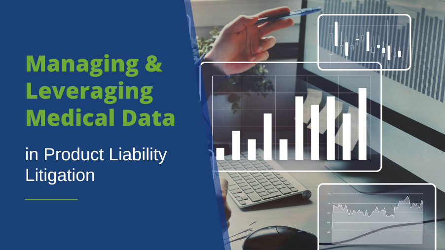 Managing & Leveraging Medical Data in Product Liability Litigation