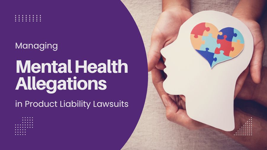 Managing Mental Health Allegations in Product Liability Lawsuits