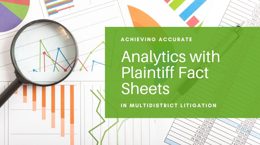 Achieving Accurate Analytics with Plaintiff Fact Sheets in Multidistrict Litigation