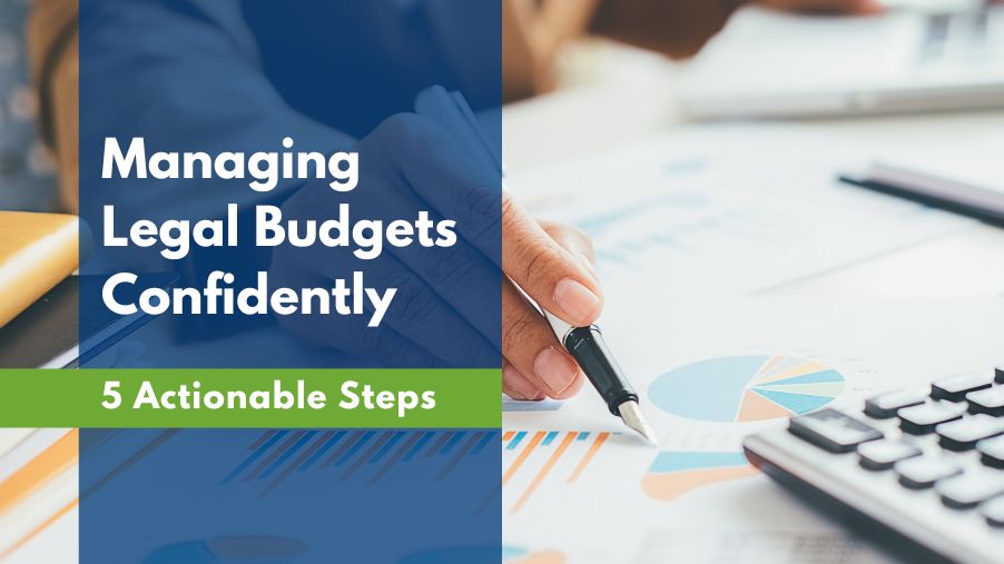 5 Actionable Steps to Confidently Manage Legal Budgets