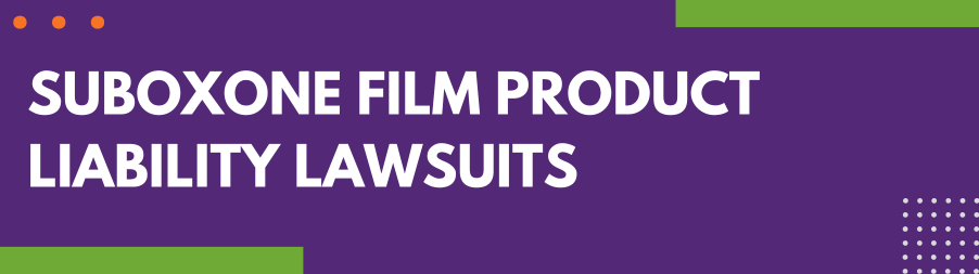 Suboxone Film Product Liability Lawsuits